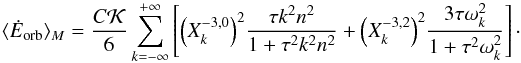 \begin{eqnarray} \langle \dot E_\mathrm{orb} \rangle_M = \frac{C \KK}{6} \sum_{k=-\infty}^{+\infty} \left[ \left(X_k^{-3,0}\right)^2 \! \frac{\taub k^2 n^2 }{1+ \taub^2 k^2 n^2 } + \left(X_k^{-3,2}\right)^2 \!\frac{3 \taub \sig_k^2}{1+ \taub^2 \sig_k^2 } \right] \cdot \end{eqnarray}