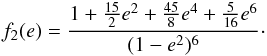 \begin{eqnarray} f_2(e) = \frac{1 + \frac{15}{2}e^2 + \frac{45}{8}e^4 + \frac{5}{16} e^6}{(1-e^2)^{6}} \cdot \label{090514o} \end{eqnarray}