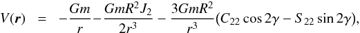 \begin{eqnarray} V (\vr) \!&=&\! - \frac{G \m}{r} \!-\! \frac{G \m R^2 J_2}{2 r^3} - \frac{3 G \m R^2}{r^3} \big( C_{22} \cos \dgam - S_{22} \sin \dgam \big) , \label{130528a} \end{eqnarray}
