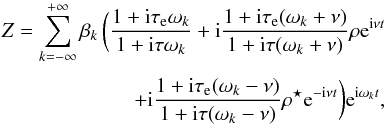\begin{eqnarray} \Z = \sum_{k=-\infty}^{+\infty} \beta_k \, \bigg(\frac{1+\ii\taua\sig_k}{1+\ii\taub\sig_k} +\ii\frac{1+\ii\taua(\sig_k+\llambda)}{1+\ii\taub(\sig_k+\llambda)} \rho\ep^{\ii\llambda t} \crm +\ii\frac{1+\ii\taua(\sig_k-\llambda)}{1+\ii\taub(\sig_k-\llambda)} \conj{\rho}\ep^{-\ii\llambda t} \bigg) \ep^{\ii \sig_k t} , \label{eqzzR} \end{eqnarray}