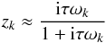 \begin{eqnarray} z_k \approx \frac{\ii\taub\sig_k}{1+\ii\taub\sig_k} \end{eqnarray}