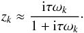 \begin{eqnarray} z_k \approx \frac{\ii\taub\sig_k}{1+\ii\taub\sig_k}\cdot \label{eqzknR} \end{eqnarray}