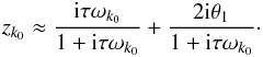 \begin{eqnarray} z_{k_0} \approx \frac{\ii\taub\sig_{k_0}}{1+\ii\taub\sig_{k_0}} +\frac{2\ii\theta_1}{1+\ii\taub\sig_{k_0}} \cdot \label{eqzkR} \end{eqnarray}