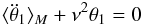 \begin{eqnarray} \langle\ddot\theta_1\rangle_M + \llambda^2 \theta_1 = 0 \label{eqpendule} \end{eqnarray}