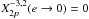 \hbox{$X_{2p}^{-3,2} (e\rightarrow 0) = 0$}