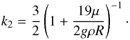 \appendix \setcounter{section}{1} \begin{eqnarray} k_{2} = \frac{3}{2}\left(1+\frac{19\mue}{2g\rho R}\right)^{-1}\cdot \end{eqnarray}