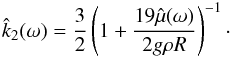 \appendix \setcounter{section}{1} \begin{eqnarray} \hat k_2(\sig) = \frac{3}{2}\left(1+ \frac{19\hat\mue(\sig)}{2g\rho R}\right)^{-1}\cdot \label{eq.TFk2} \end{eqnarray}