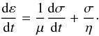 \appendix \setcounter{section}{1} \begin{eqnarray} \frac{{\rm d}\varepsilon}{{\rm d}t} = \frac{1}{\mue}\frac{{\rm d}\sigma}{{\rm d}t} + \frac{\sigma}{\nue}\cdot \label{eq.rheology} \end{eqnarray}