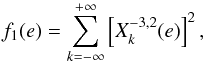 \appendix \setcounter{section}{2} \begin{eqnarray} f_1(e) = \sum^{+\infty}_{k=-\infty} \left[ X_k^{-3,2} (e) \right]^2 , \end{eqnarray}