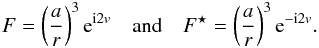 \appendix \setcounter{section}{2} \begin{eqnarray} F = \left(\frac{a}{r}\right)^3 \ep^{\ii 2 \av} \quad \mathrm{and} \quad \conj{F} = \left(\frac{a}{r}\right)^3 \ep^{-\ii 2 \av} . \label{140122a} \end{eqnarray}