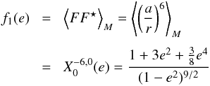 \appendix \setcounter{section}{2} \begin{eqnarray} f_1(e) \!&=&\! \left\langle F \conj{F} \right\rangle_M = \left\langle \left(\frac{a}{r}\right)^6 \right\rangle_M \crm \!&=&\! X_0^{-6,0}(e) = \frac{1+3e^2+\frac{3}{8}e^4}{(1-e^2)^{9/2}} \label{eq.S0} \end{eqnarray}