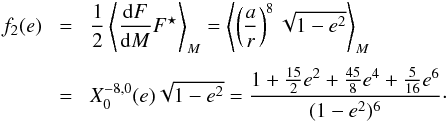 \appendix \setcounter{section}{2} \begin{eqnarray} f_2(e) \!&=&\! \frac{1}{2} \left\langle \frac{{\rm d}F}{{\rm d}M} \conj{F} \right\rangle_M = \left\langle \left(\frac{a}{r}\right)^8 \sqrt{1-e^2} \right\rangle_M \crm \!&=&\! X_0^{-8,0}(e) \sqrt{1-e^2} = \frac{1+\frac{15}{2}e^2+\frac{45}{8}e^4+\frac{5}{16}e^6}{(1-e^2)^6}\cdot \label{eq.S1} \end{eqnarray}
