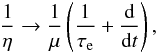 \begin{eqnarray} \frac{1}{\nue} \rightarrow \frac{1}{\mue} \left(\frac{1}{\taua}+\frac{{\rm d}}{{\rm d}t}\right) , \label{131021d} \end{eqnarray}