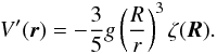 \begin{eqnarray} V'(\vr) = - \frac{3}{5} g \left(\frac{R}{r}\right)^3 \xix(\vR) . \label{131021g} \end{eqnarray}