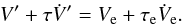 \begin{eqnarray} V' + \taub \dot V' = V_{\rm e} + \taua \dot V_{\rm e} . \label{130524f} \end{eqnarray}