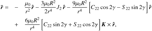 \begin{eqnarray} \ddvr = & - & \frac{\mug}{r^2} \ur - \frac{3 \mug R^2}{2 r^4} J_2 \, \ur - \frac{9 \mug R^2}{r^4} \left[ C_{22} \cos \dgam - S_{22} \sin \dgam \! \phantom{\frac{}{}} \right] \ur \crm & + & \frac{6 \mug R^2}{r^4} \left[ C_{22} \sin \dgam + S_{22} \cos \dgam \! \phantom{\frac{}{}} \right] \vk \times \ur , \label{130104b} \end{eqnarray}