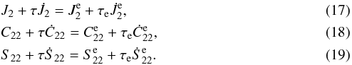 \begin{eqnarray} \label{130107p} &&J_2 + \taub \dot J_2 = J_2^\eq + \taua \dot J_2^\eq , \\ \label{130107c}&&C_{22} + \taub \dot C_{22} = C_{22}^\eq + \taua \dot C_{22}^\eq , \\ \label{130107q} &&S_{22} + \taub \dot S_{22} = S_{22}^\eq + \taua \dot S_{22}^\eq . \end{eqnarray}