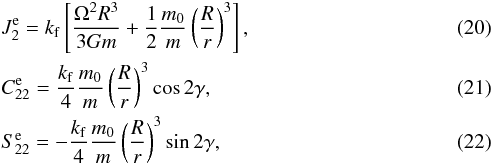 \begin{eqnarray} \label{130104e} &&J_2^\eq = \kf \left[ \frac{\om^2 R^3}{3 G \m} + \frac{1}{2} \frac{\M}{\m} \left(\frac{R}{r} \right)^3 \right], \\ \label{130104f} &&C_{22}^\eq = \frac{\kf}{4} \frac{\M}{\m} \left(\frac{R}{r}\right)^3 \cos \dgam , \\ \label{130104g}&&S_{22}^\eq = - \frac{\kf}{4} \frac{\M}{\m} \left(\frac{R}{r}\right)^3, \end{eqnarray}