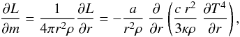 \begin{eqnarray} \frac{\partial L}{\partial m} = {1 \over {4 \pi r^2 \rho}} \frac{\partial L}{\partial r} = -\frac{a}{r^2 \rho}\ \frac{\partial }{\partial r}\left(\frac{c\ r^2}{3 \kappa \rho}\ \frac{\partial T^4}{\partial r} \right) , \end{eqnarray}