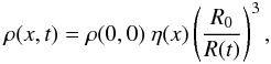 \begin{eqnarray} \rho(x,t) = \rho(0,0)\ \eta(x) \left(\frac{R_0}{R(t)}\right)^3, \end{eqnarray}