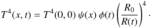 \begin{eqnarray} T^4(x,t) = T^4(0,0)\ \psi(x)\ \phi(t) \left(\frac{R_0}{R(t)}\right)^4 \cdot \end{eqnarray}