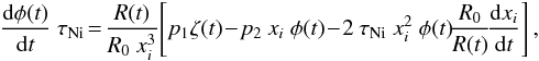 \begin{eqnarray} \frac{{\rm d}\phi(t)}{{\rm d}t}\ \tau_{\rm Ni}\!=\!\frac{R(t)}{R_0\ x_i^3}\!\left[p_1 \zeta(t) \!-\! p_2\ x_i\ \phi(t) \!-\! 2\ \tau_{\rm Ni}\ x_i^2\ \phi(t) \!\frac{R_0}{R(t)}\! \frac{{\rm d}x_i}{{\rm d}t}\right],\, \end{eqnarray}