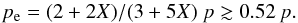 \begin{equation} p_{\rm e} = (2 + 2 X)/(3 + 5X)~p \gtrsim 0.52\, p . \end{equation}