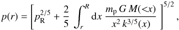 \begin{equation} p(r)=\left[p_{\rm R}^{2/5}+{2\over 5}\,\int_r^R{\mathrm d}x~{m_{\rm p}\,G\, M(<\!\!x)\over x^2\, k^{3/5}(x)}~\right]^{5/2} , \end{equation}