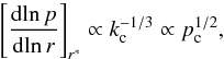 \begin{equation} \left[{{\rm d} \!\ln p \over {\rm d} \!\ln r}\right]_{{r^*}} \propto k_{\rm c}^{-1/3} \propto p_{\rm c}^{1/2} , \end{equation}
