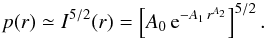 \begin{equation} p(r) \simeq I^{5/2}(r) =\left [A_0\, {\rm e}^{- A_1\,r^{A_2}}\right]^{5/2} . \end{equation}