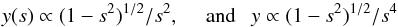 \begin{equation} y(s) \propto (1-s^2)^{1/2}/s^2, ~~ ~~~ {\rm and} ~~~ y \propto (1-s^2)^{1/2}/s^4 \end{equation}