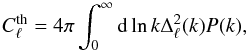 \begin{equation} C_{\ell}^{\textrm{th}}=4\pi\int_{0}^{\infty}{\rm d}\ln k\Delta_{\ell}^{2}(k)P(k), \label{eq:CMB} \end{equation}