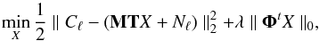 \begin{equation} \min\limits_X \frac{1}{2} \parallel C_\ell - (\mathbf{M}\mathbf{T} X + N_\ell) \parallel_2^2 + \lambda \parallel \mathbf{\Phi}^t X \parallel_0, \label{eq:bp-lagragian} \end{equation}