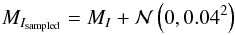 \begin{equation} M_{I_{\rm sampled}}=M_{I}+\mathcal{N}\left(0,0.04^2\right) \end{equation}