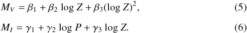 \begin{eqnarray} \label{eq:M_V}&& M_{V}=\beta_{1}+\beta_{2}\ \mathrm{log}\ Z +\beta_{3}(\mathrm{log}\ Z)^{2}, \\[2mm] \label{eq:M_I}&&M_{I}=\gamma_{1}+\gamma_{2}\ \mathrm{log}\ P +\gamma_{3}\ \mathrm{log}\ Z. \end{eqnarray}