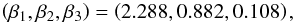 \begin{equation} \left( \beta_{1},\beta_{2},\beta_{3}\right)=\left(2.288,0.882,0.108\right) , \label{eq:BM_V} \end{equation}