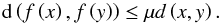 \begin{equation} {\rm d} \left ( f \left ( x \right ), f \left ( y \right ) \right ) \leq \mu d\left (x, y \right ). \end{equation}