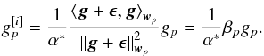 \begin{equation} g_p^{[i]} = \frac{1}{{\alpha}^*} \frac{ \left \langle \bg + \bepsilon, \bg \right \rangle_{\bw_p}}{\left \Arrowvert \bg + \bepsilon \right \Arrowvert^2_{\bw_p}} g_p =\frac{1}{{\alpha}^*} \beta_p g_p. \label{eq:basic_iter_inner_prod2} \end{equation}