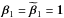 \hbox{$\bbeta_1 = \widetilde{\bbeta}_1 = \bone$}