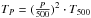 \hbox{$T_P = (\frac{P}{500})^2 \cdot T_{500}$}