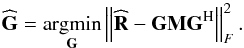 \begin{equation} \widehat{\bG} = \underset{\bG}{\argmin} \left \| \widehat{\bR} - \bG \bM \bG^{\rm H} \right \|_F^2 . \end{equation}