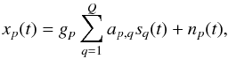 \begin{equation} x_p(t) = g_p \sum_{q=1}^Q a_{p,q} s_q ( t ) + n_p (t), \label{eq:sensor_response} \end{equation}