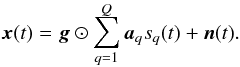 \begin{equation} \bx (t) = \bg \odot \sum_{q=1}^Q \ba_q s_q (t) + \bn ( t ). \label{eq:array_sig_vec} \end{equation}