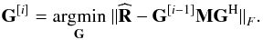 \begin{equation} \bG^{[i]} = \underset{\bG}{\argmin} ~ {\| \bRh - {\bG}^{[i-1]} \bM \bG^{\rm H} \|}_F . \end{equation}
