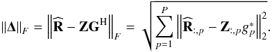\begin{equation} {\left \| \bDelta \right \|}_F = {\left \| \bRh - \bZ \bG^{\rm H} \right \|}_F = \sqrt {\sum_{p = 1}^{P} {\left \| {\bRh_{:, p} - \bZ_{:, p} g_p^*} \right \|}_2^2} . \label{eq:adi:basic2} \end{equation}