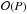 \hbox{$\mathcal{O}(P)$}