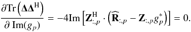 \begin{equation} \frac{\partial \trace \left ( \bDelta \bDelta^{\rm H} \right )}{\partial~\Im (g_p)} = -4 \Im \left [ \bZ^{\rm H}_{:, p} \cdot \left ( \bRh_{:, p} - \bZ_{:, p} g_p^* \right ) \right ] = 0. \label{eq:partial_cal_imag} \end{equation}