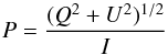 \begin{equation} P = \frac{(Q^2 + U^2)^{1/2}}{I} \end{equation}