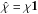 \hbox{$\hat{\chi} = \chi \vec{1}$}