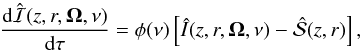 \begin{equation} \frac{{\rm d}\hat{\cal I}(z,r, \vec{\Omega}, \nu)}{{\rm d} \tau} = \phi(\nu) \left [\hat{I} (z,r,\vec{\Omega}, \nu) - \hat{\cal S}(z,r)\right], \label{rrRTE} \end{equation}